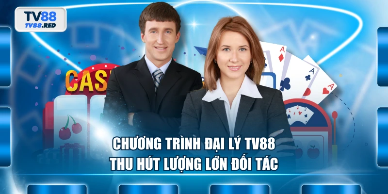 Chương trình đại lý TV88 thu hút lượng lớn đối tác