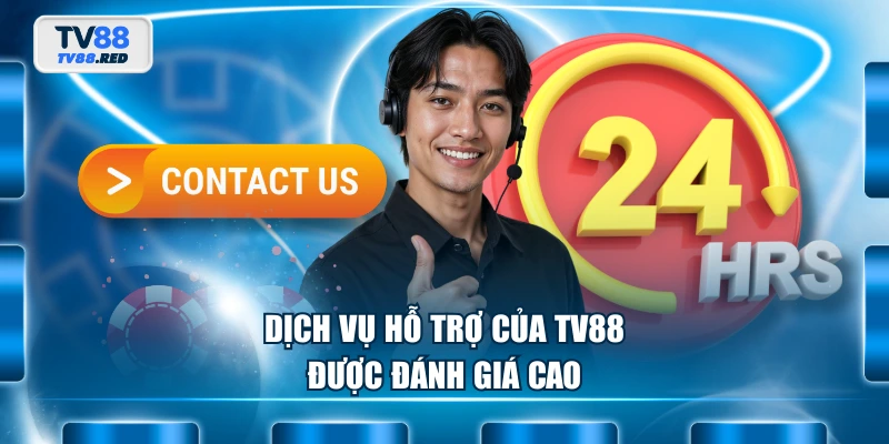 Dịch vụ hỗ trợ của TV88 được đánh giá cao