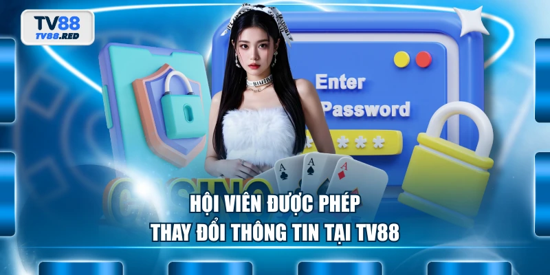 Hội viên được phép thay đổi thông tin tại TV88