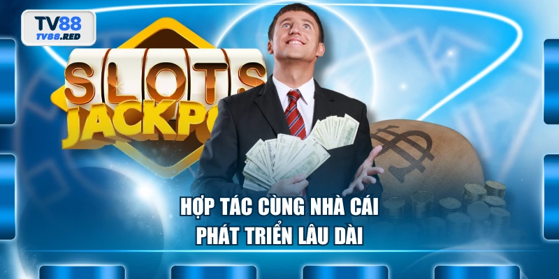 Hợp tác cùng nhà cái phát triển lâu dài
