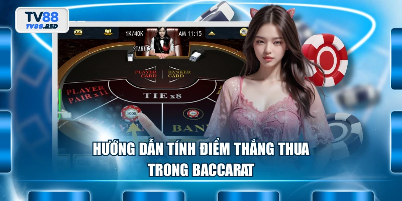 Hướng dẫn tính điểm thắng thua trong Baccarat