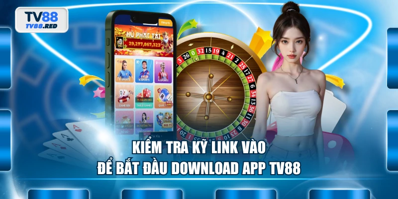Kiểm tra kỹ link vào để bắt đầu download app TV88