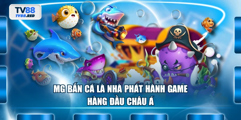 MG Bắn Cá là nhà phát hành game hàng đầu châu Á