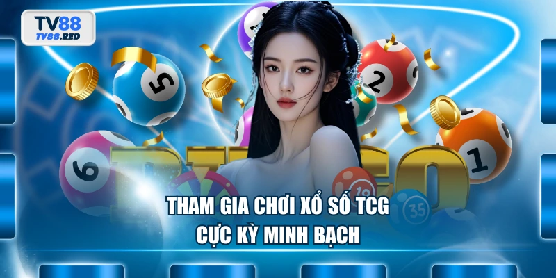 Tham gia chơi Xổ Số TCG cực kỳ minh bạch