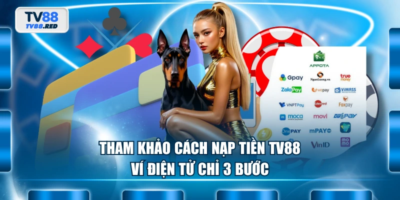 Tham khảo cách nạp tiền TV88 ví điện tử chỉ 3 bước