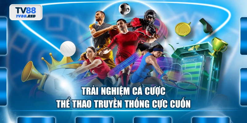 Trải nghiệm cá cược thể thao truyền thống cực cuốn