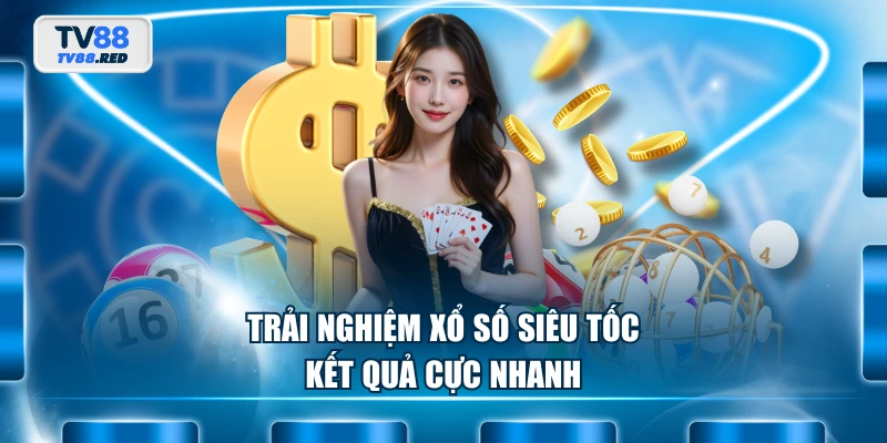 Trải nghiệm xổ số siêu tốc kết quả cực nhanh